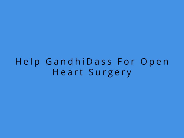 Help GandhiDass For Open Heart Surgery
