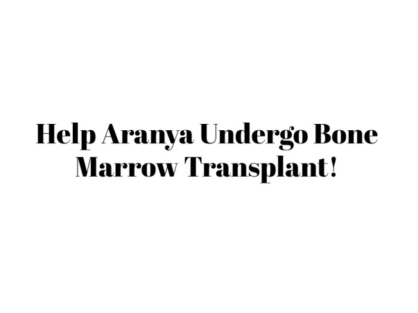 Help Aranya Undergo Bone Marrow Transplant