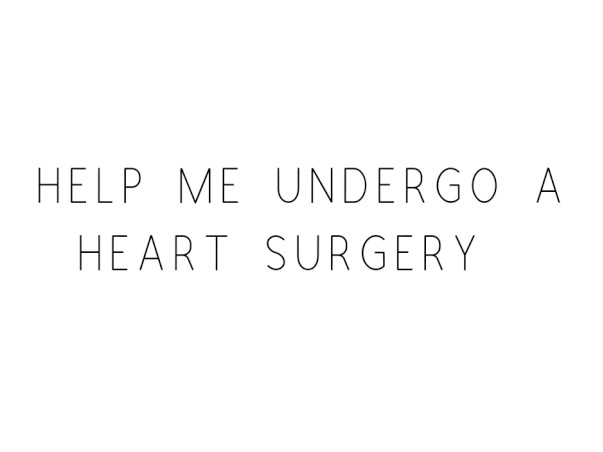 Help Me Undergo A Heart Surgery