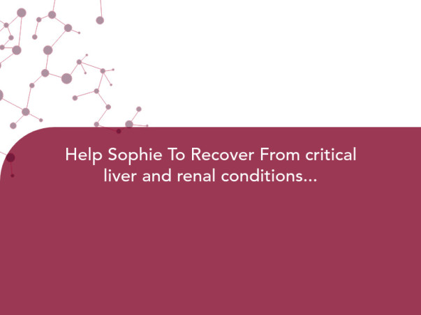 Help Sophie To Recover From critical liver and renal conditions...
