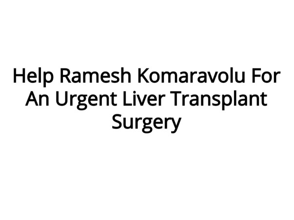 Help Ramesh Komaravolu For An Urgent Liver Transplant Surgery