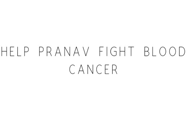 Help Pranav Fight Blood Cancer