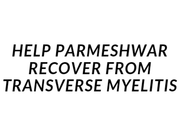 Help Parmeshwar Shinde recover from Transverse Myelitis.