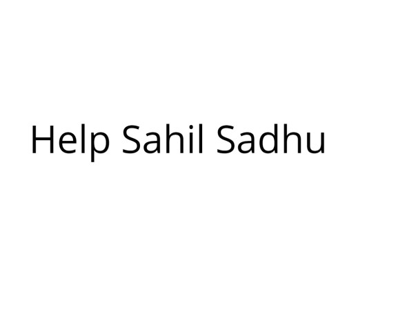 Help for Sahil Sadhu