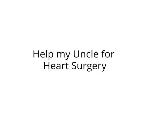 Help my Uncle for Heart Surgery