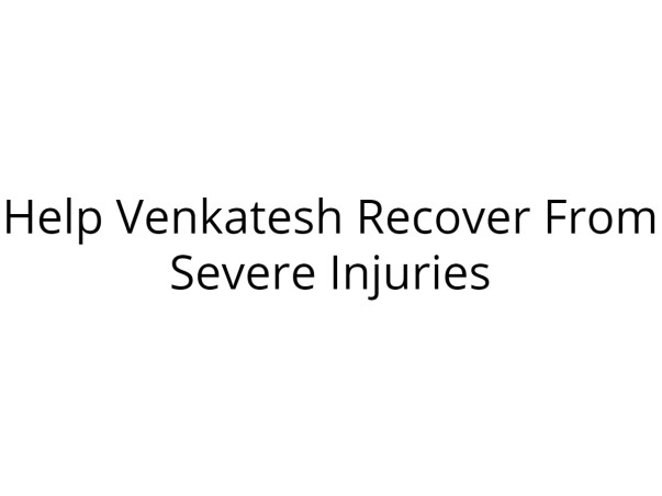 Please Help Venkateshwaran Recover from Severe Injuries
