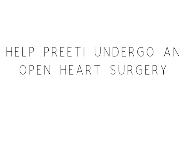 Help Preeti Undergo An Open Heart Surgery