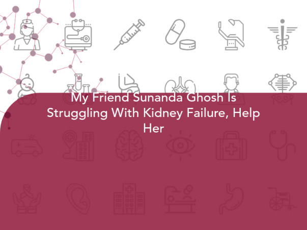 My Friend Sunanda Ghosh Is Struggling With Kidney Failure, Help Her