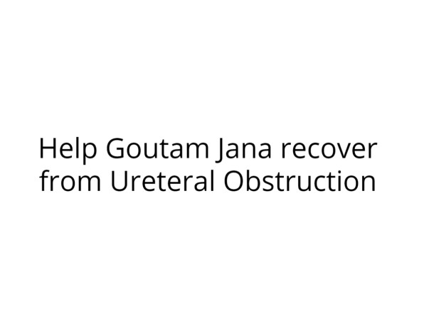 Help Goutam Jana recover from Ureteral Obstruction