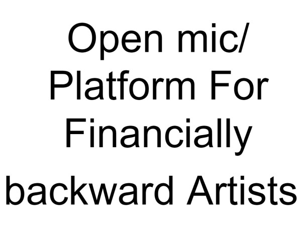 Open mic/ Platform For Financially backward Artists