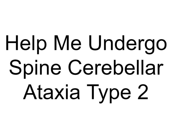 Help Me Undergo Spine Cerebellar Ataxia Type 2
