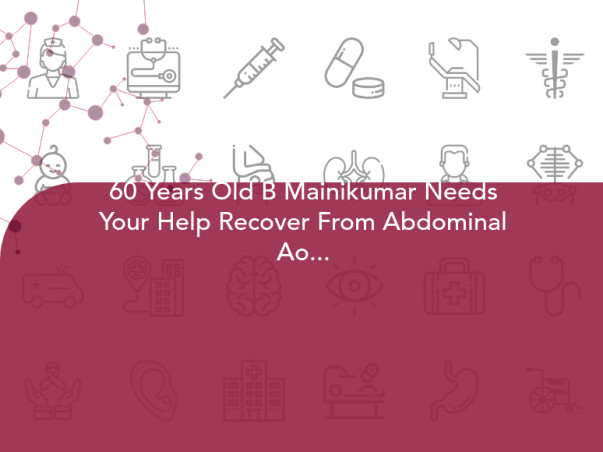 60 Years Old B Mainikumar Needs Your Help Recover From Abdominal Aortic Aneurysm