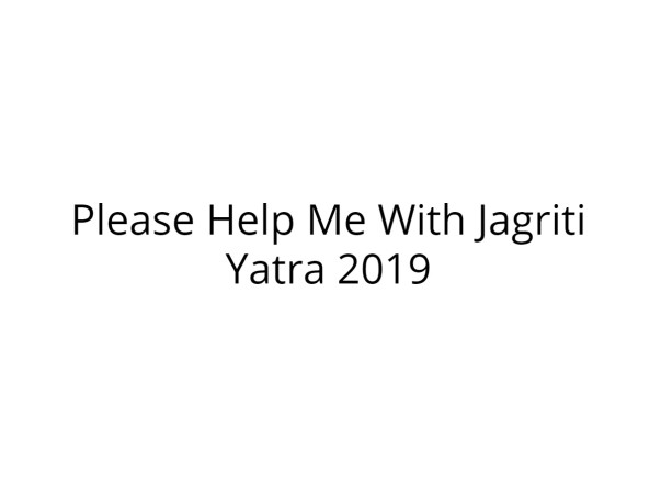 Help Me Fulfill My Dream of Joining Jagriti Yarta 2019