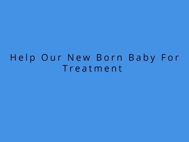 Help Our New Born Baby For Treatment