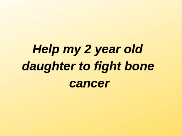 Help my 2-year Old Daughter fight Cancer