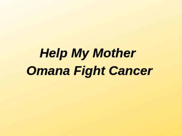 Help My Mother Omana Fight Cancer