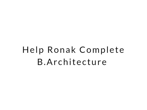 Help Ronak Complete B.Architecture