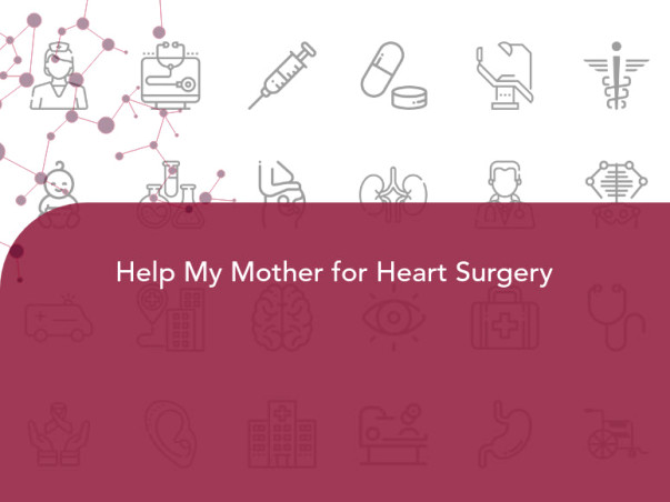 Help My Mother for Heart Surgery
