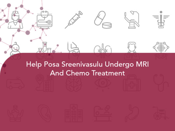 Help Posa Sreenivasulu Undergo MRI And Chemo Treatment