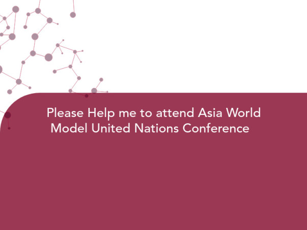 Please Help me to attend Asia World Model United Nations Conference