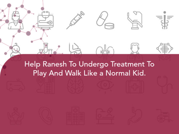 Help Ranesh To Undergo Treatment To Play And Walk Like a Normal Kid.