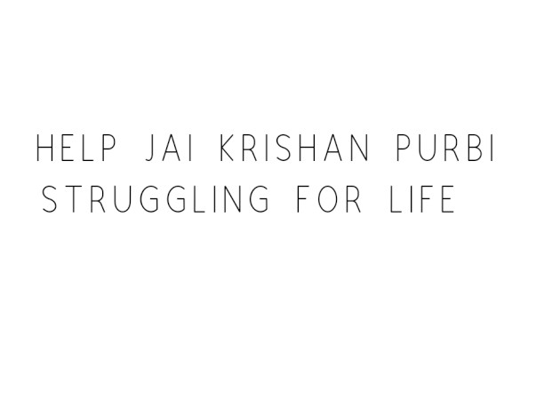 Help Jai Krishan Struggling for Life