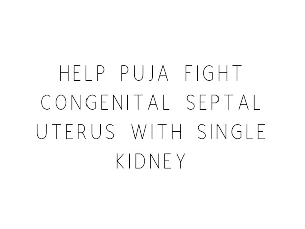 Help Puja Fight Congenital Septal Uterus With Single Kidney