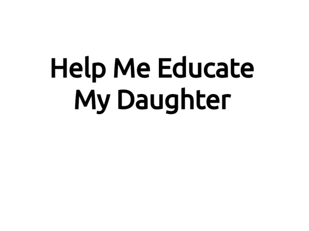 Help Me Educate My Daughter