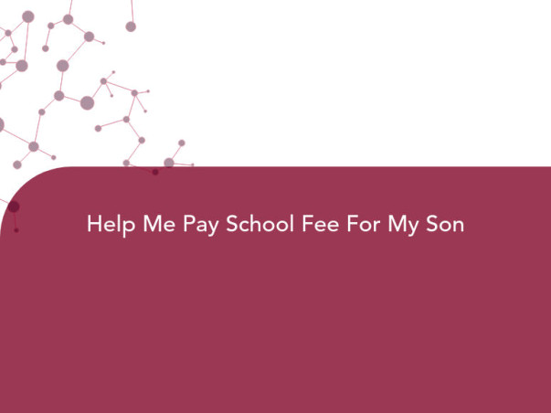 Help Me Pay School Fee For My Son