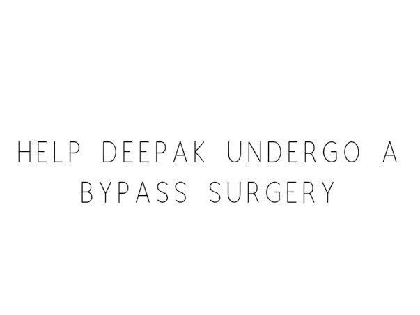 Help Deepak Undergo A Bypass Surgery