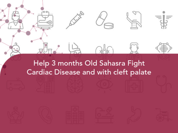 Help 3 months Old Sahasra Fight Cardiac Disease and with cleft palate