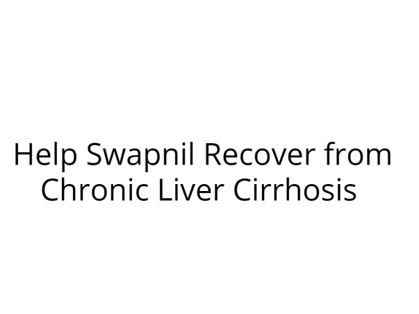 Help Swapnil Recover from Chronic Liver Cirrhosis