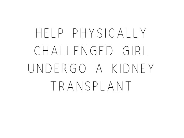 Help Physically Challenged Girl Undergo A Kidney Transplant