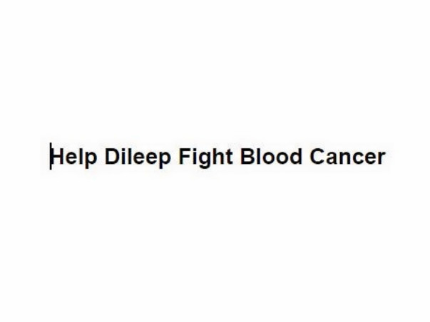 Help Dileep Fight Blood Cancer