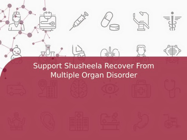 Support Shusheela Recover From Multiple Organ Disorder