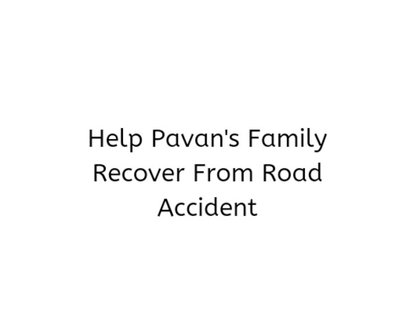 Help Pavan's Family Recover From Road Accident