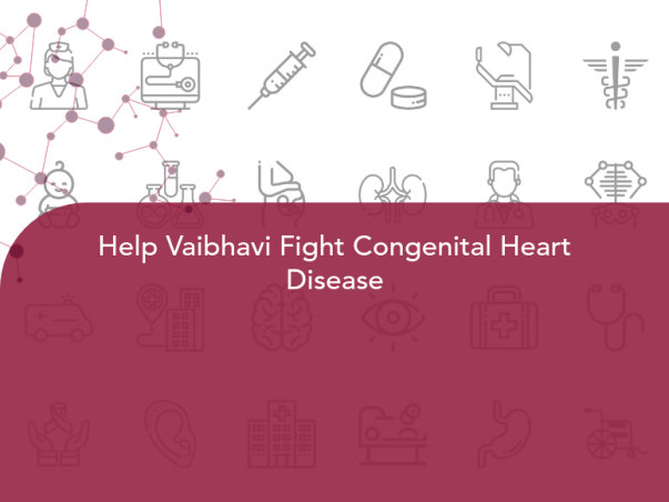 Help Vaibhavi Fight Congenital Heart Disease