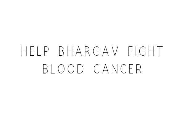 Help Bhargav Fight Blood Cancer