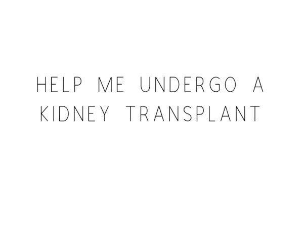 Help Me Undergo A Kidney Transplant