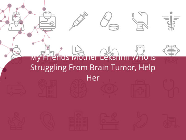 My Friends Mother Lekshmi Who is Struggling From Brain Tumor, Help Her