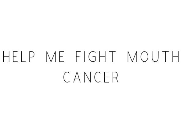 Help Me Fight Mouth Cancer