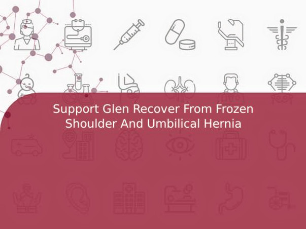 Support Glen Recover From Frozen Shoulder And Umbilical Hernia