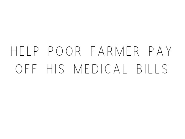 Please Help the poor Farmer to pay off his Medical bills