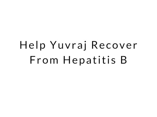 Help Yuvraj Recover From Hepatitis B