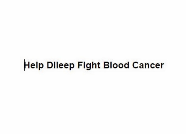 Help Dileep Fight Blood Cancer