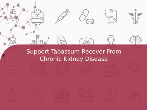 Support Tabassum Recover From Chronic Kidney Disease