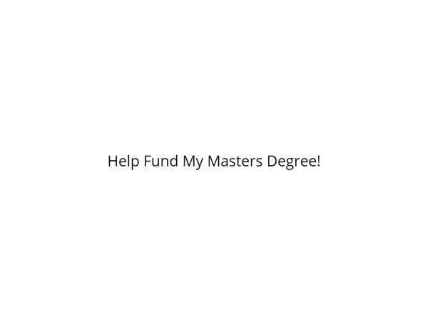 Help Fund My Masters Degree!