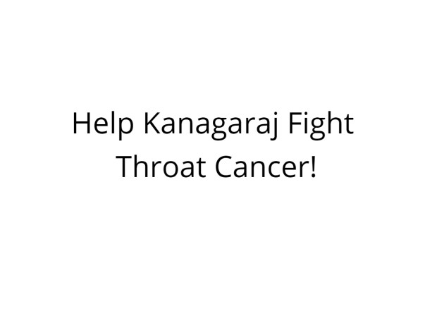Help Kanagaraj Fight Throat Cancer!