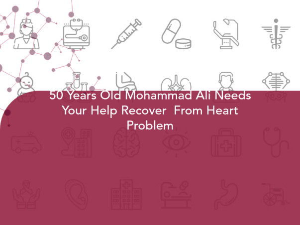 50 Years Old Mohammad Ali Needs Your Help Recover From Heart Problem