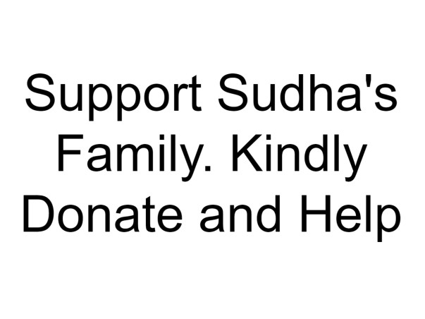 Support Sudha's Family. Kindly Donate and Help